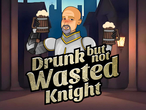 22/04e741a511bba55af2e27391b7de81b1b1e3ef/drunk-but-not-wasted-knight.jpg