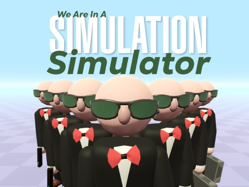 22/e574dc90c85ebb24295400309c22480a6404ba/we-are-in-a-simulation-simulator.jpg